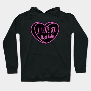 I Love You April Fools Day Hoodie